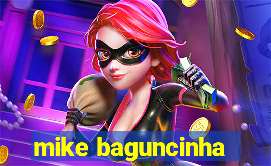 mike baguncinha